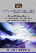 Kingdom Prayer Tips (Volume I-Foundations of Prayer): A Monthly Prayer Journal for Experiencing God's Provision & Power in Everyday Life