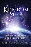 Kingdom Shift: How to Prepare for God's Global Reset