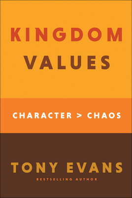 Kingdom Values: Character Over Chaos - Evans, Tony