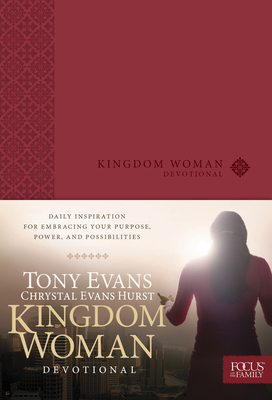 Kingdom Woman Devotional: Daily Inspiration for Embracing Your Purpose, Power, and Possibilities - Evans, Tony, Dr., and Hurst, Chrystal Evans