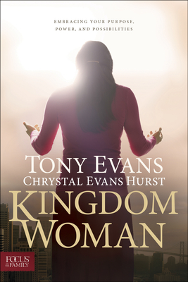 Kingdom Woman: Embracing Your Purpose, Power, and Possibilities - Evans, Tony, Dr., and Hurst, Chrystal Evans