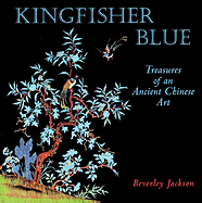 Kingfisher Blue: Treasures of an Ancient Chinese Art