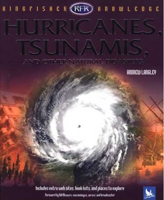 Kingfisher Knowledge: Hurricanes, Tsunamis, and Other Natural Disasters: Hurricanes, Tsunamis, and Other Natural Disasters - Langley, Andrew