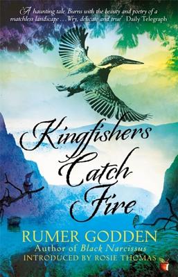 Kingfishers Catch Fire: A Virago Modern Classic - Godden, Rumer, and Thomas, Rosie (Introduction by)