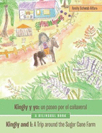 Kingly Y Yo: Un Paseo Por El Caaveral: Kingly and I: A Trip Around the Sugar Cane Farm