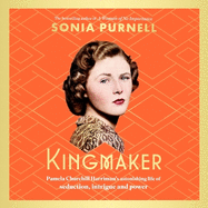 Kingmaker: Pamela Churchill Harriman's astonishing life of seduction, intrigue and power, from the bestselling author of A Woman of No Importance