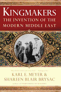 Kingmakers: The Invention of the Modern Middle East