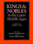 Kings and Nobles in the Later Middle Ages: A Tribute to Charles Ross