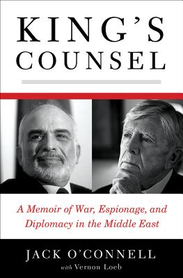 King's Counsel: A Memoir of War, Espionage, and Diplomacy in the Middle East - O'Connell, Jack, and Loeb, Vernon