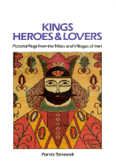 Kings, Heroes and Lovers: Pictorial Rugs from the Tribes and Villages of Iran