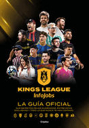 Kings League: La gu?a oficial: Sus secretos mejor guardados, entrevistas exclusivas y todo lo que nunca te han contado / Kings League: The Official