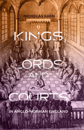 Kings, Lords and Courts in Anglo-Norman England