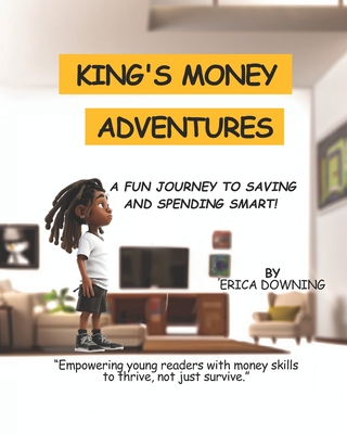 King's Money Adventures: Learning to Save and Budget with Fun Rhymes! - Downing, Erica