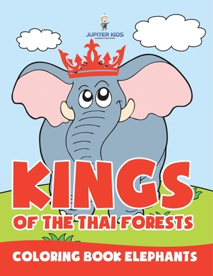 Kings of the Thai Forests: Coloring Book Elephants - Jupiter Kids