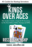 Kings Over Aces: The Insider's Guide to Angel and VC Investing in the Next Billion Dollar Startups and IPOs