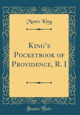 Kings Pocketbook of Providence, R. I (Classic Reprint) - King, Moses