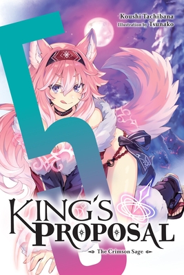 King's Proposal, Vol. 5 (Light Novel): The Crimson Sage - Tachibana, Koushi, and Tsunako, and Trowell, Haydn (Translated by)