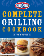 Kingsford Complete Grilling Cookbook - Rodgers, Rick, and Fink, Ben (Photographer)