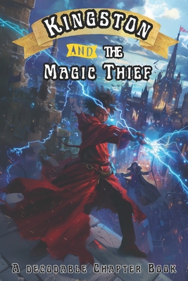 Kingston and the Magic Thief: A Decodable Chapter Book - Free, Adam