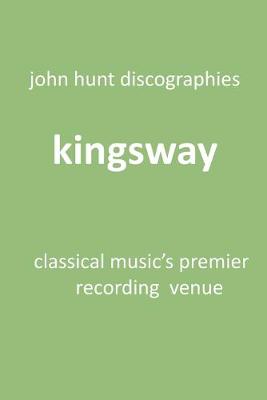 Kingsway - Classical Music's Premier Recording Venue: Kingsway Hall - Hunt, John