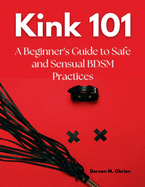 Kink 101: A Beginner's Guide to Safe and Sensual BDSM Practices