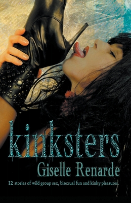 Kinksters: 12 Stories of Wild Group Sex, Bisexual Fun and Kinky Pleasures - Renarde, Giselle