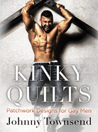 Kinky Quilts: Patchwork Designs for Gay Men