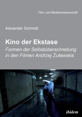 Kino Der Ekstase. Formen Der Selbst?berschreitung in Den Filmen Andrzej {ulawskis - Schmidt, Alexander, and Schenk, Irmbert (Editor), and Wulff, Hans Jurgen (Editor)