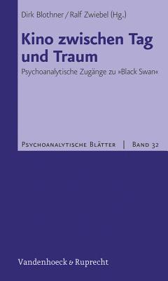 Kino Zwischen Tag Und Traum: Psychoanalytische Zugange Zu Black Swan - Blothner, Dirk (Editor), and Zwiebel, Ralf (Editor), and Schneider, Gerhard (Contributions by)