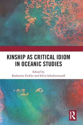 Kinship as Critical Idiom in Oceanic Studies - Fackler, Katharina (Editor), and Schultermandl, Silvia (Editor)