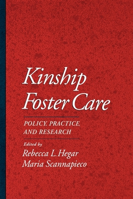 Kinship Foster Care: Policy, Practice, and Research - Hegar, Rebecca L, and Scannapieco, Maria