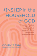 Kinship in the Household of God: Towards a Practical Theology of Belonging and Spiritual Care of People with Profound Autism