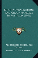 Kinship Organizations And Group Marriage In Australia (1906)