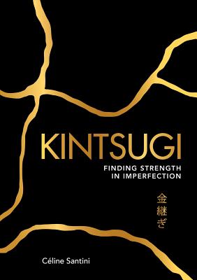 Kintsugi: Finding Strength in Imperfection - Santini, Cline