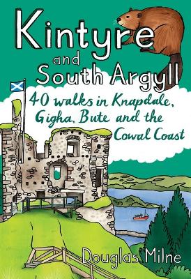 Kintyre and South Argyll: 40 walks in Knapdale, Gigha, Bute and the Cowal Coast - Milne, Douglas