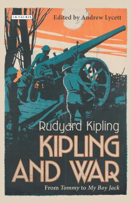 Kipling and War: From 'Tommy' to 'My Boy Jack' - Lycett, Andrew