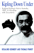 Kipling Down Under: Rudyard Kipling's Visit to Australia, 1891: A Narrative with Documents