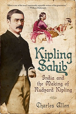 Kipling Sahib: India and the Making of Rudyard Kipling - Allen, Charles