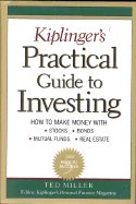 Kiplinger's Practical Guide to Investing: How to Make Money with Stocks, Bonds, Mutual Funds, and Real Estate. - Miller, Ted, and Miller, Theodore J