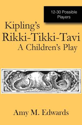 Kipling's Rikki-Tikki-Tavi: A Children's Play - Edwards, Amy M
