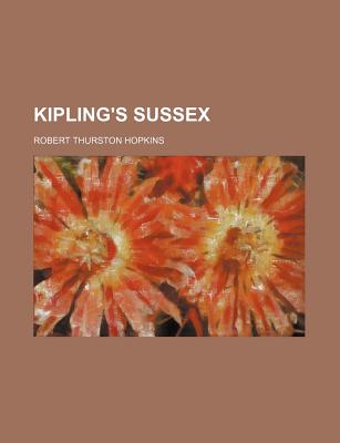 Kipling's Sussex - Hopkins, R Thurston