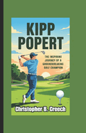 Kipp Popert: The Inspiring Journey of a Groundbreaking Golf Champion (Golf Biography Book for Kids)