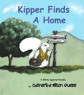 Kipper Finds a Home: A White Squirrel Parable Volume 1