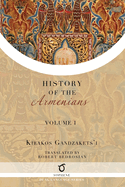 Kirakos Gandzakets'i's History of the Armenians: Volume I