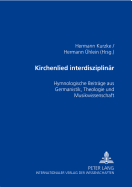 Kirchenlied interdisziplinaer: Hymnologische Beitraege aus Germanistik, Theologie und Musikwissenschaft