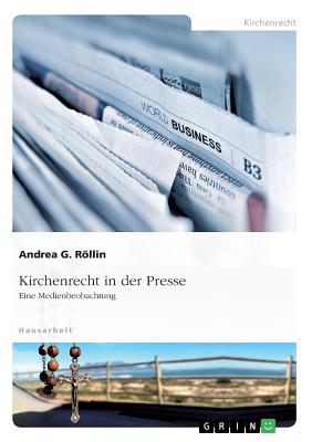 Kirchenrecht in der Presse: Eine Medienbeobachtung - Rllin, Andrea G