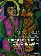 Kirchner and Nolde (Multi-lingual edition): Art. Power. Colonialism