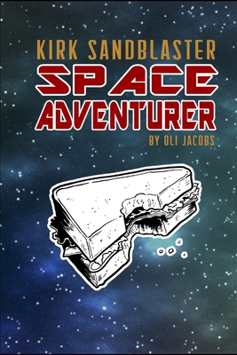 Kirk Sandblaster: Space Adventurer - Jacobs, Oli