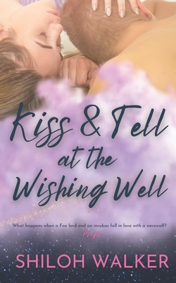 Kiss and Tell at the Wishing Well: A MMF Fated Mates Fae & Shifter Romance - Walker, Shiloh