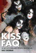 Kiss FAQ: All That's Left to Know about the Hottest Band in the Land